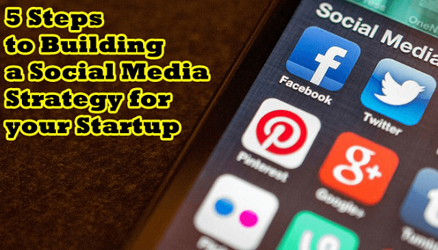 5 Steps to Building a Social Media Strategy for your Startup 5 Steps to Building a Social Media Strategy for your Startup