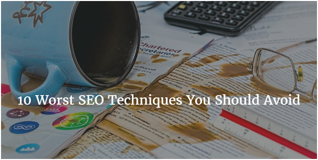 10 Worst SEO Techniques You Should Avoid