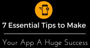 7 essential tips to make your app a huge success