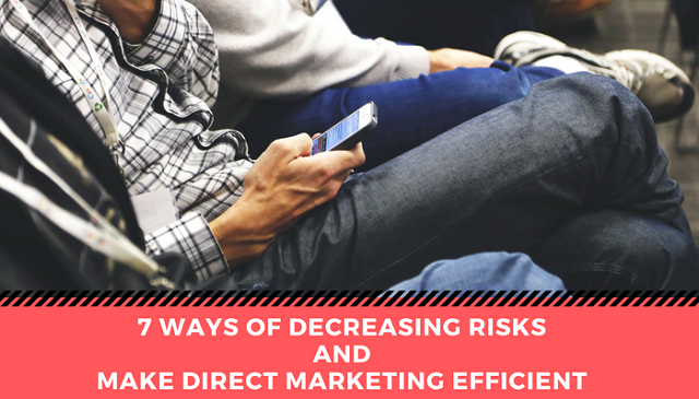 7 Ways of Decreasing Risks and Make Direct Marketing Efficient