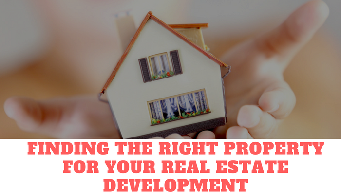 Finding the Right Property for Your Real Estate Development