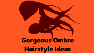 Gorgeous Ombre Hairstyle Ideas