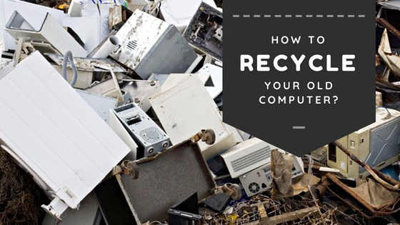 How to Recycle your Old Computer