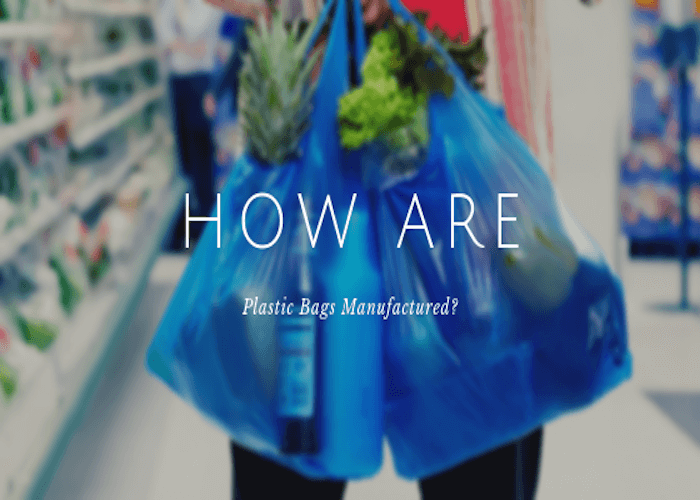 How Are Plastic Bags Manufactured