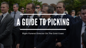 A Guide To Picking the Right Funeral Director On The Gold Coast