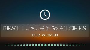 Best Luxury Watch Brands for Women