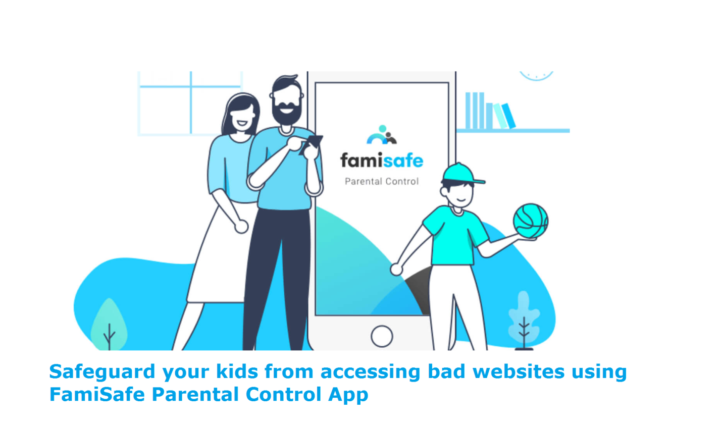 Safeguard your kids from accessing bad websites using FamiSafe Parental Control App