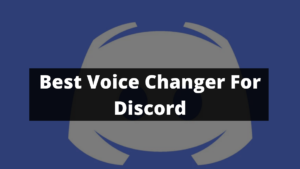 Top Seven Voice Changer Apps in Discord: The List of Paid and Free Tools