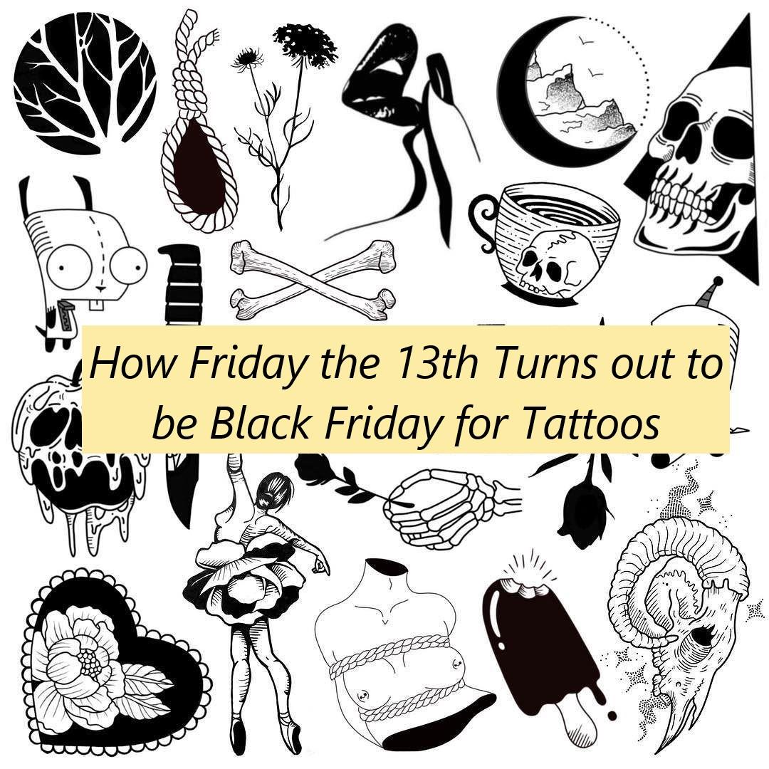 Friday the 13th and Black Friday for Tattoos