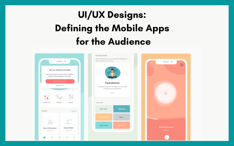 UIUX Designs-Defining the Mobile Apps for the Audience