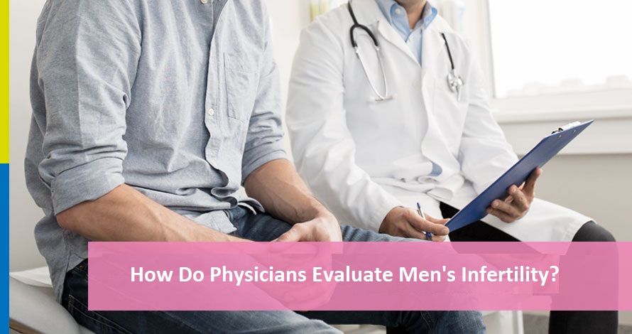 How Do Physicians Evaluate Men's Infertility