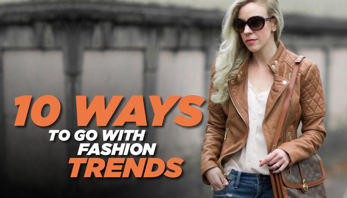10 Ways To Go With Fashion Trends
