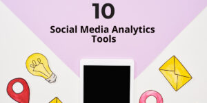 10 of the Best Social Media Analytics Tools for Marketers