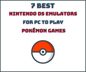 7 Best Nintendo DS Emulators for PC to Play Pokémon Games