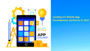 Leading IoT Mobile App Development platforms