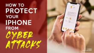How to Protect Your iPhone from Cyber Attacks