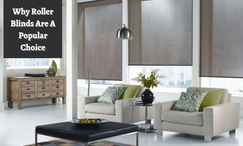 Top Reasons Why Roller Blinds Are A Popular Choice!