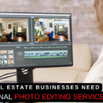 Why Do Real Estate Businesses Need Professional Photo Editing Services