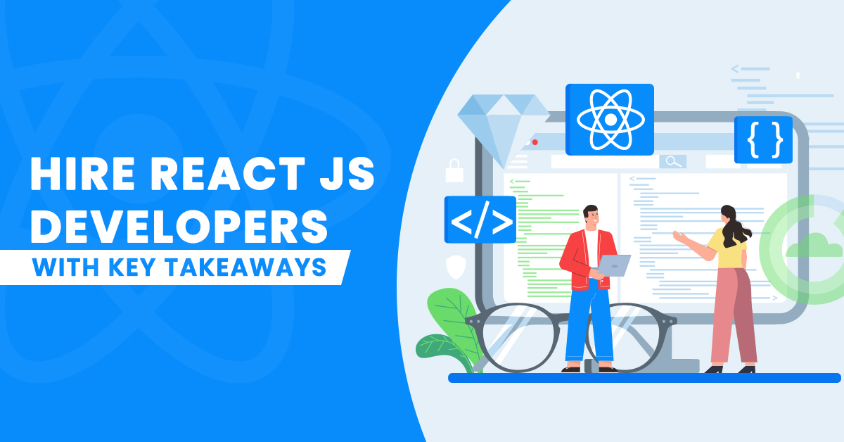 Hire React JS Developers With Key Takeaways