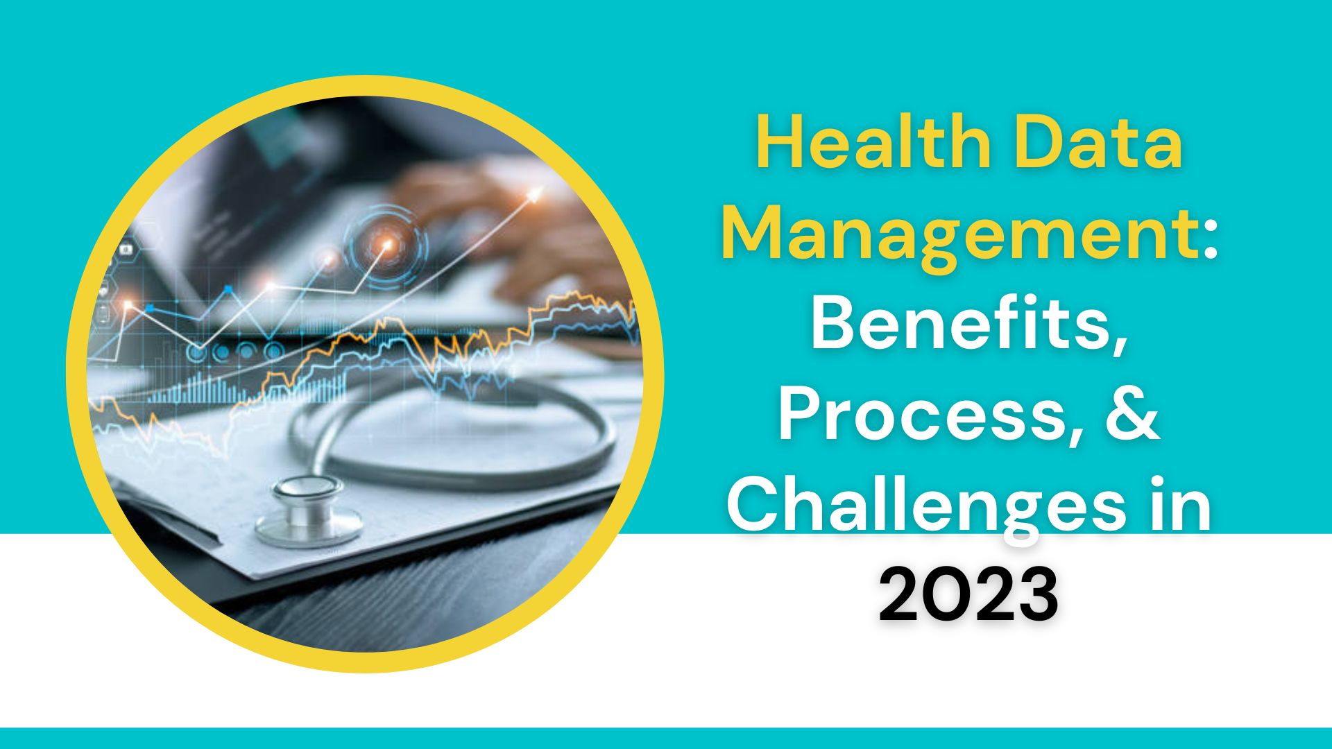 Health Data Management Benefits, Process, & Challenges in 2023 (1)