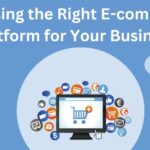 Choosing the Right E-commerce Platform for Your Business