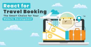 React for Travel Booking The Smart Choice for Your Website Development