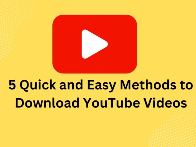5 Quick and Easy Methods to Download YouTube Videos 5 Quick and Easy Methods to Download YouTube Videos