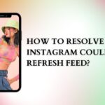 How to Resolve Instagram Couldnt Refresh Feed