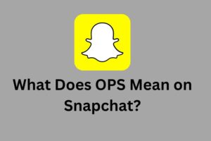 What Does OPS Mean on Snapchat