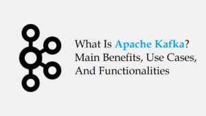 benefits-and-use-cases-of-apache-kafka