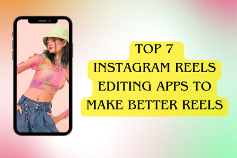 Instagram Reels Editing Apps To Make Better Reels