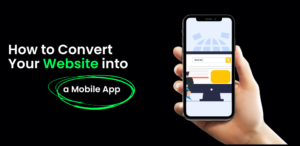 How to Convert Your Website into a Mobile App