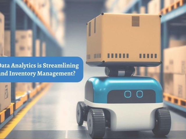 How Big Data Analytics is Streamlining Logistics and Inventory Management? How Big Data Analytics is Streamlining Logistics and Inventory Management