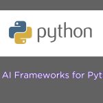 Best AI Frameworks for Python in 2025