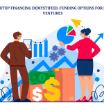Startup Financing Demystified Funding Options for New Ventures