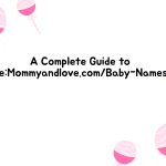 A Complete Guide to IteMommyandlove.comBaby-Names