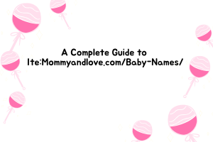A Complete Guide to IteMommyandlove.comBaby-Names