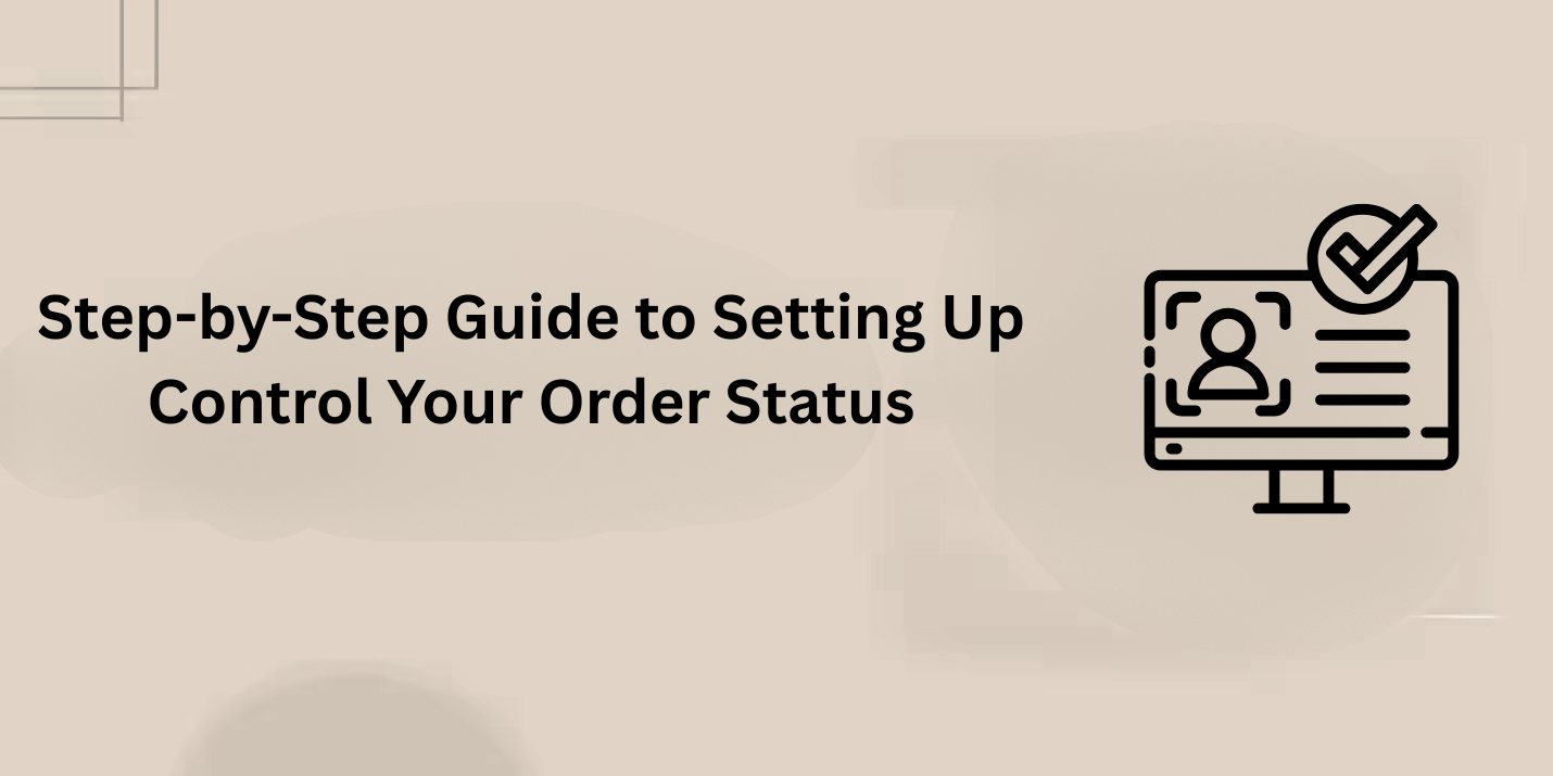 Step-by-Step Guide to Setting Up Control Your Order Status in WooCommerce
