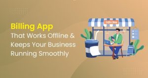 Billing App That Works Offline and Keeps Your Business Running Smoothly