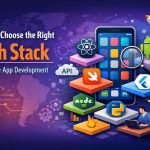 How to Choose the Right Tech Stack for Mobile App Development