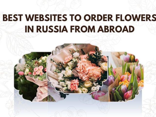 Best Websites to Order Flowers in Russia from Abroad